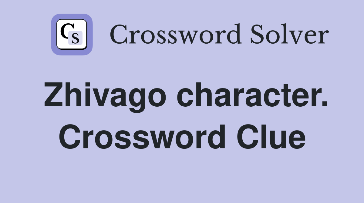Zhivago character. Crossword Clue