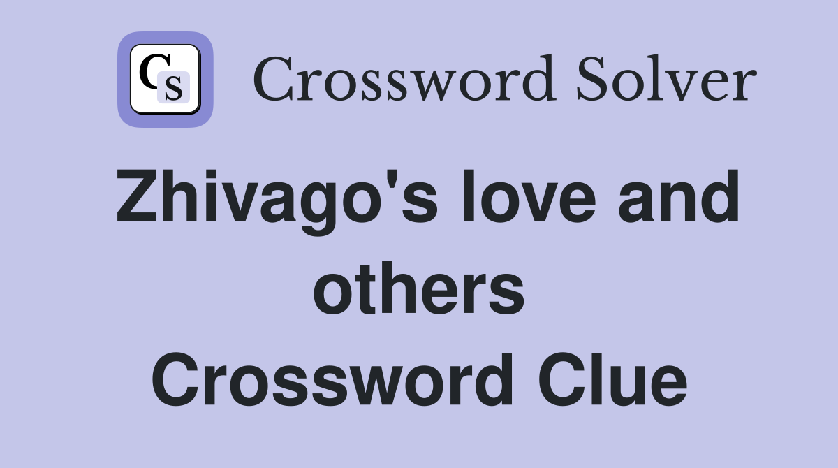 Zhivago's love and others Crossword Clue