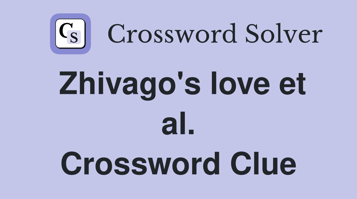 Zhivago's love et al. Crossword Clue