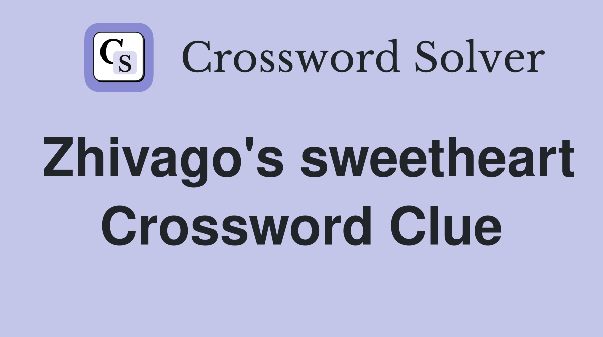 Zhivago's sweetheart Crossword Clue