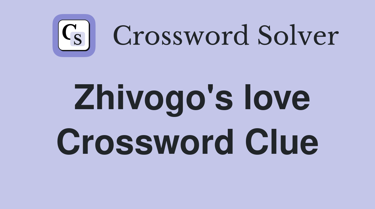 Zhivogo's love Crossword Clue