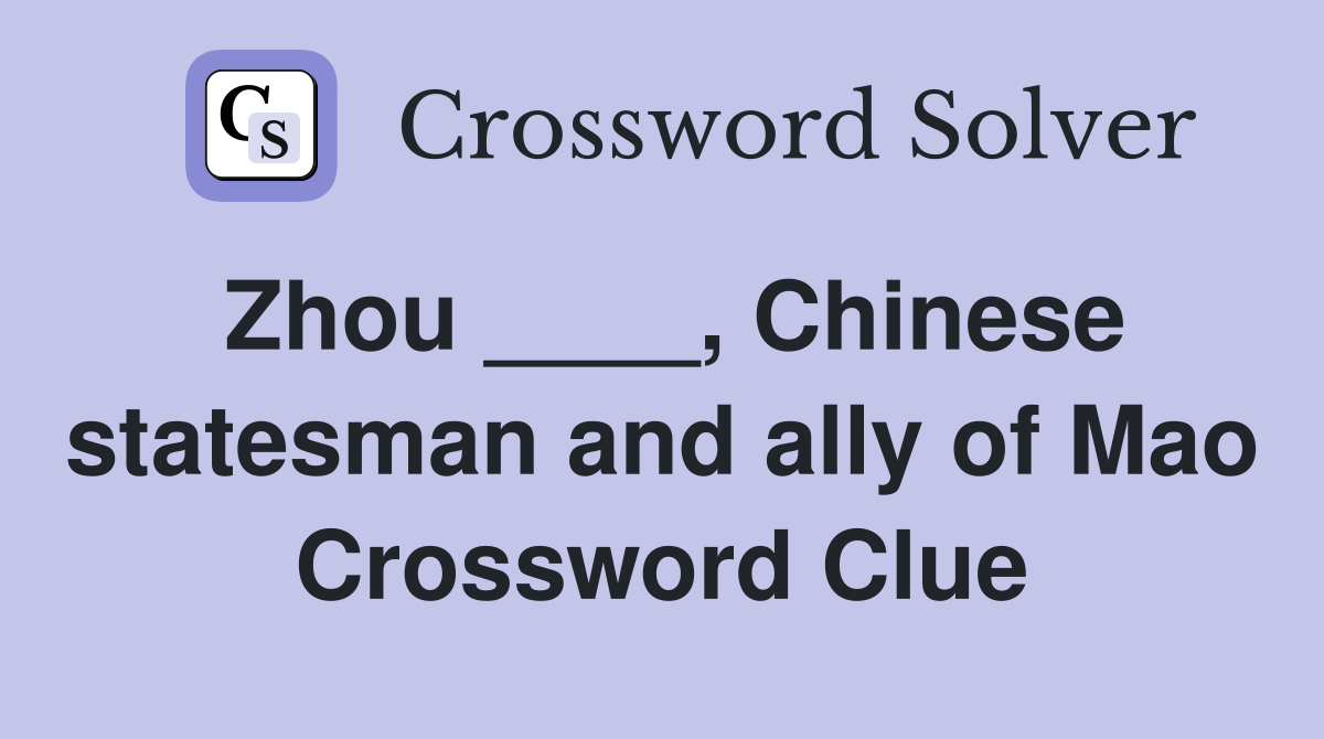 Zhou ____, Chinese statesman and ally of Mao Crossword Clue