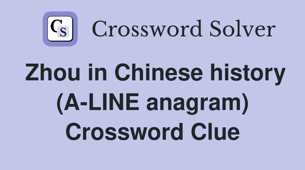 Zhou in Chinese history (A-LINE anagram) Crossword Clue