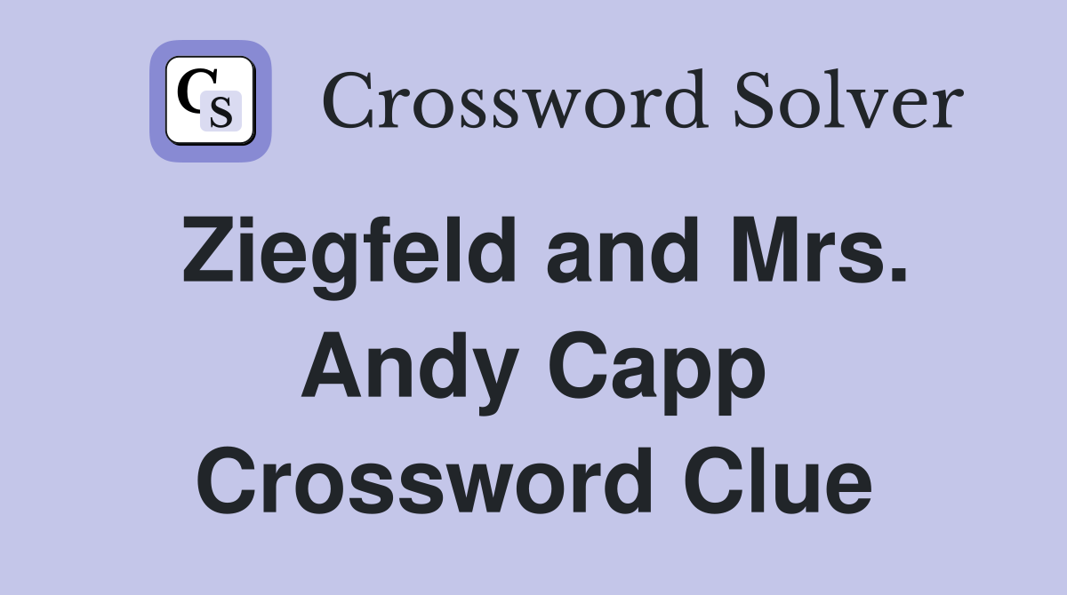 Ziegfeld and Mrs. Andy Capp Crossword Clue