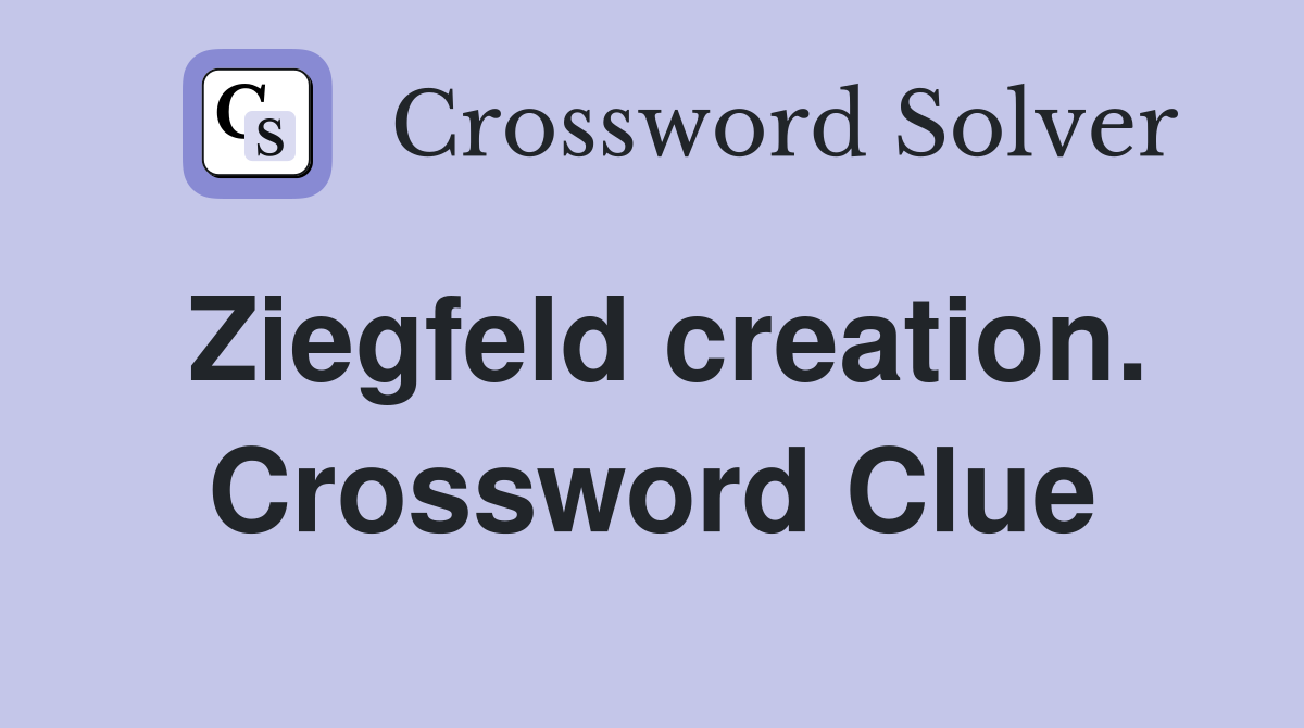 Ziegfeld creation. Crossword Clue