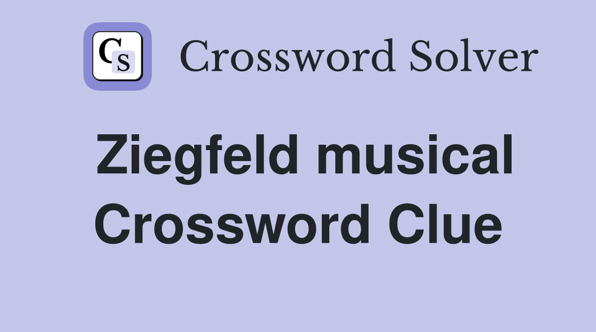 Ziegfeld musical Crossword Clue