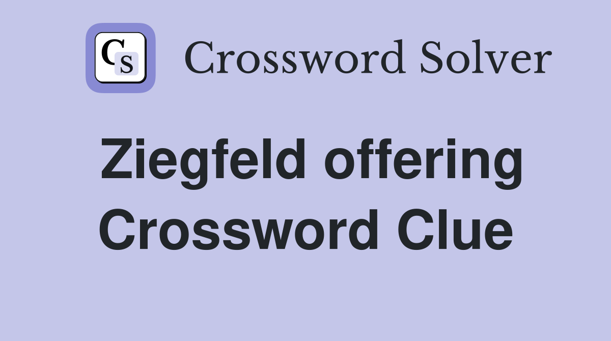 Ziegfeld offering Crossword Clue