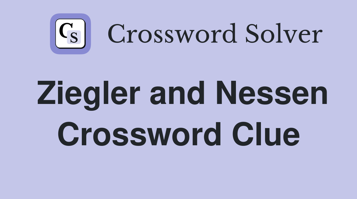 Ziegler and Nessen Crossword Clue
