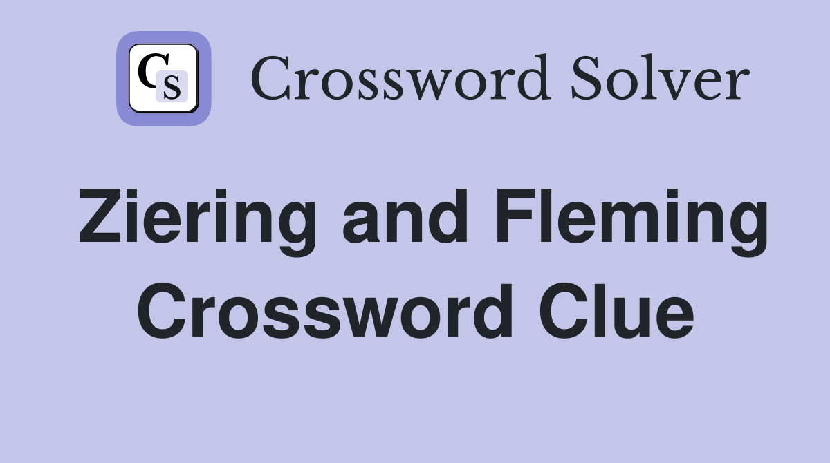 Ziering and Fleming Crossword Clue
