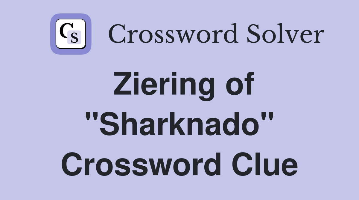 Ziering of "Sharknado" Crossword Clue