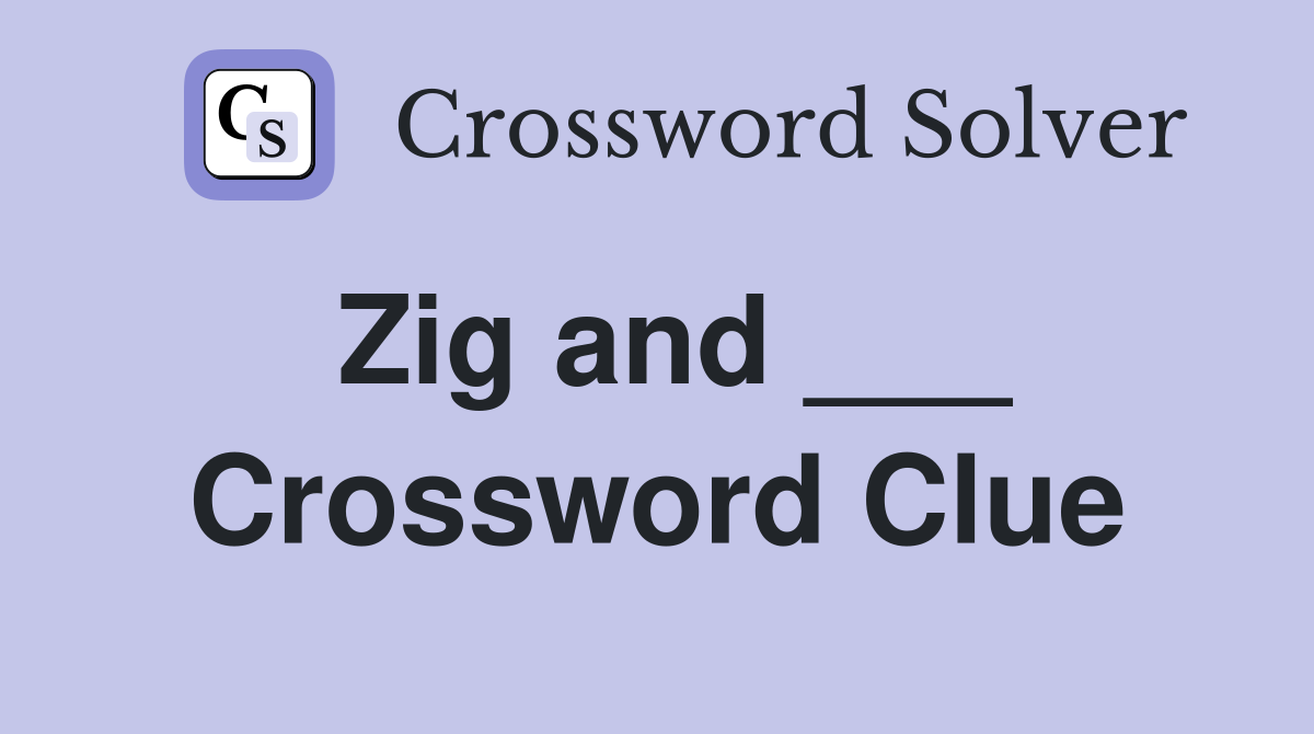 Zig and ___ Crossword Clue