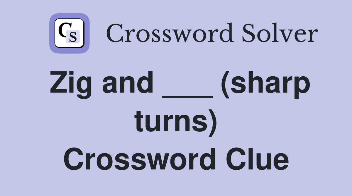 Zig and ___ (sharp turns) Crossword Clue