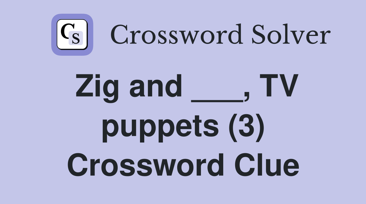 Zig and ___, TV puppets (3) Crossword Clue