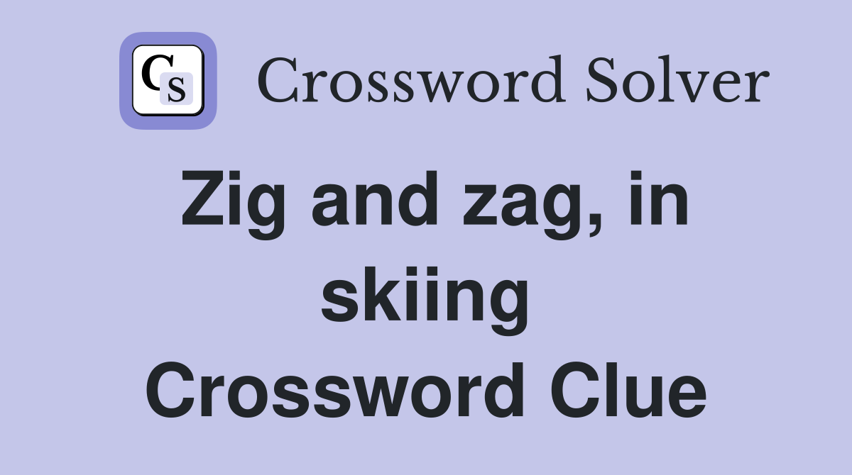 Zig and zag, in skiing Crossword Clue