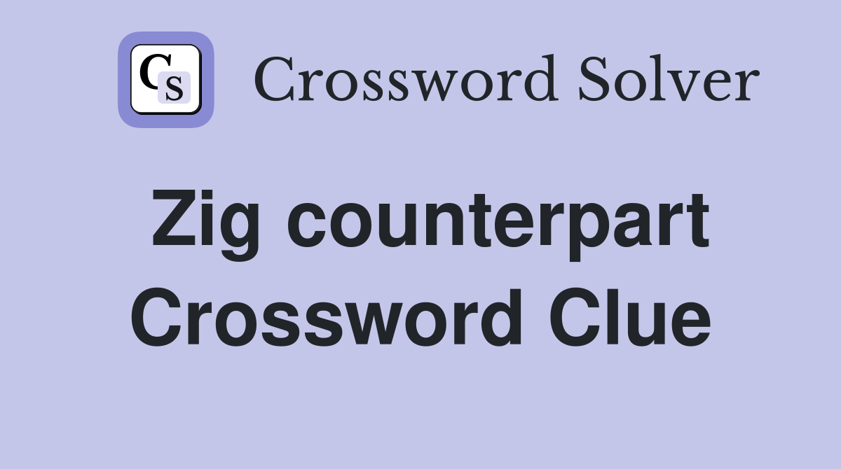 Zig counterpart Crossword Clue