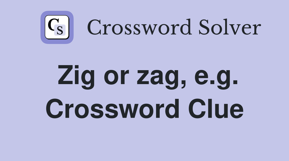 Zig or zag, e.g. Crossword Clue