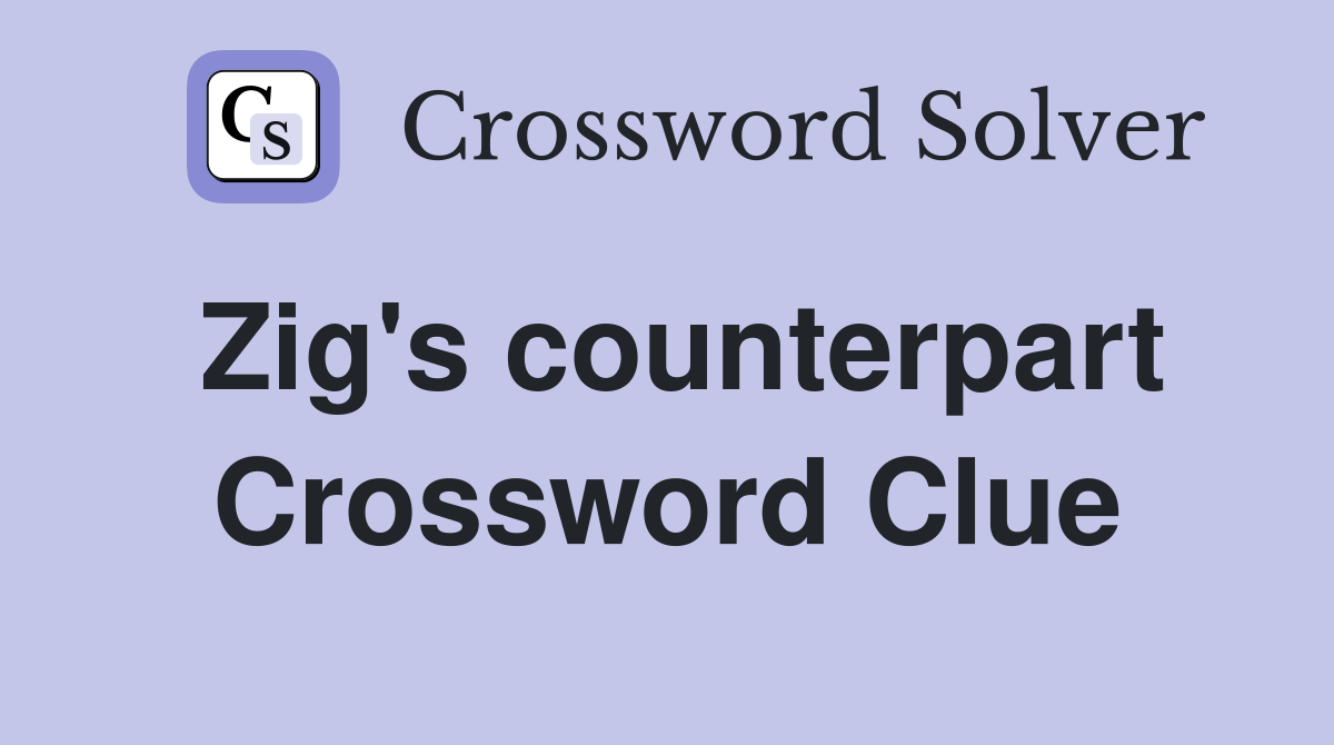 Zig's counterpart Crossword Clue