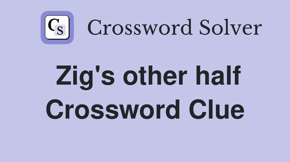 Zig's other half Crossword Clue