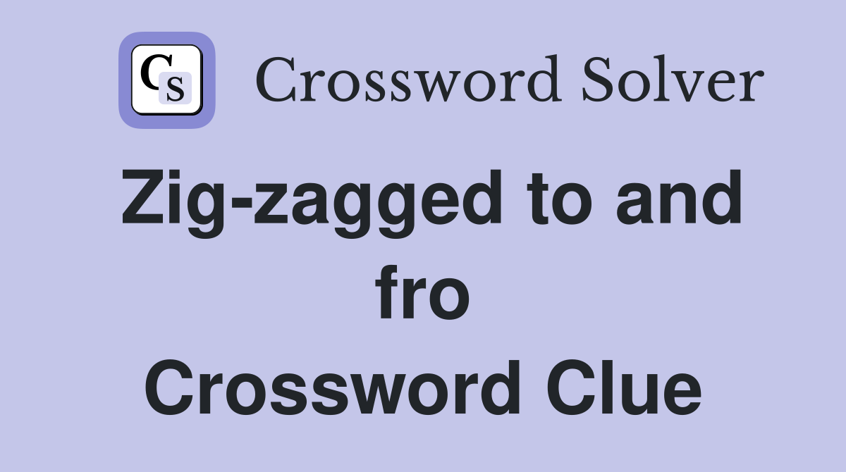 Zig-zagged to and fro Crossword Clue