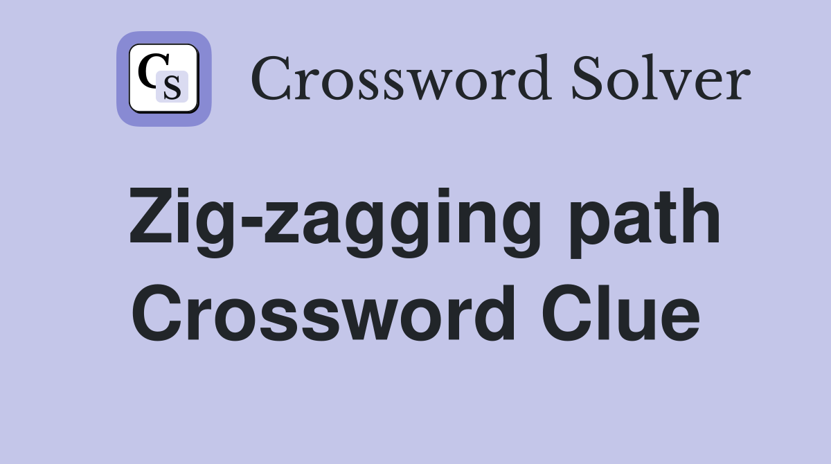 Zig-zagging path Crossword Clue