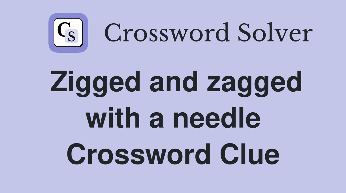 Zigged and zagged with a needle Crossword Clue