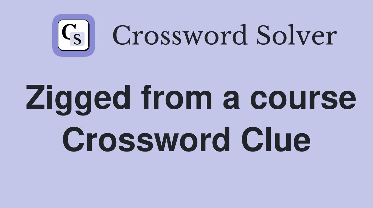 Zigged from a course Crossword Clue