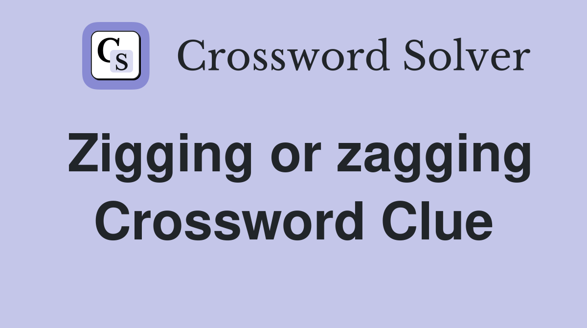 Zigging or zagging Crossword Clue