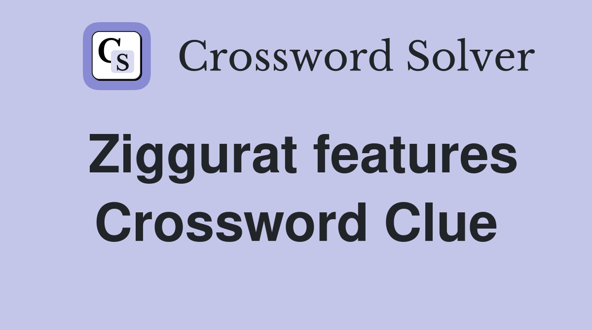 Ziggurat features Crossword Clue