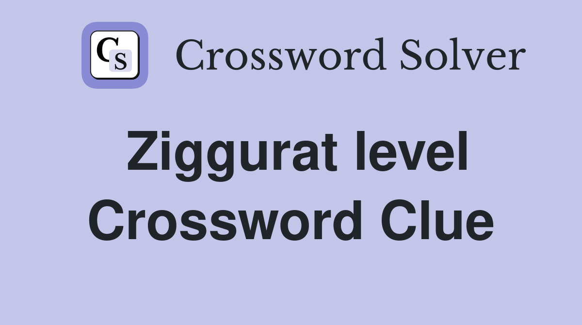 Ziggurat level Crossword Clue