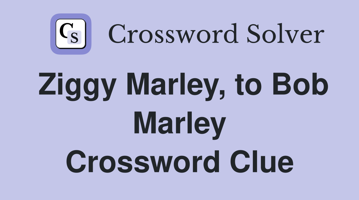Ziggy Marley, to Bob Marley Crossword Clue