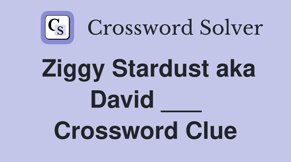 Ziggy Stardust aka David ___ Crossword Clue