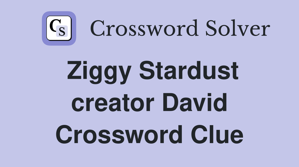 Ziggy Stardust creator David Crossword Clue