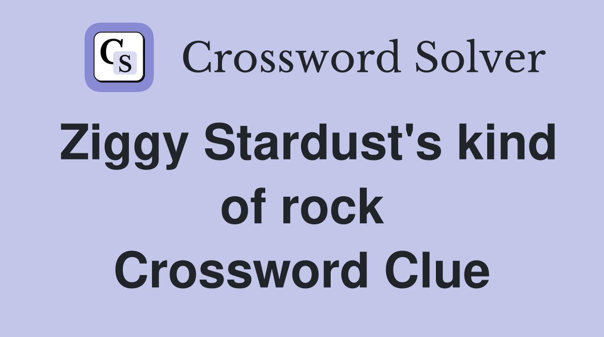 Ziggy Stardust's kind of rock Crossword Clue