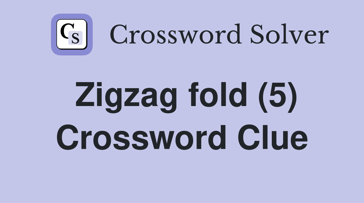 Zigzag fold (5) Crossword Clue