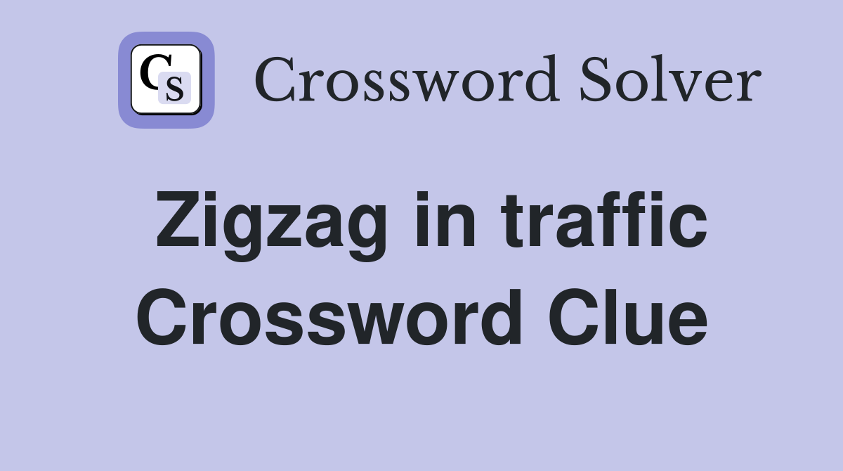 Zigzag in traffic Crossword Clue