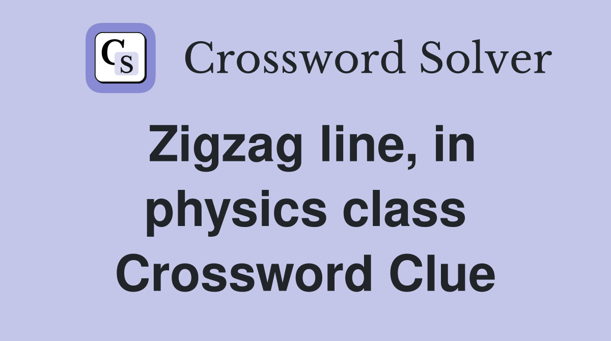 Zigzag line, in physics class Crossword Clue