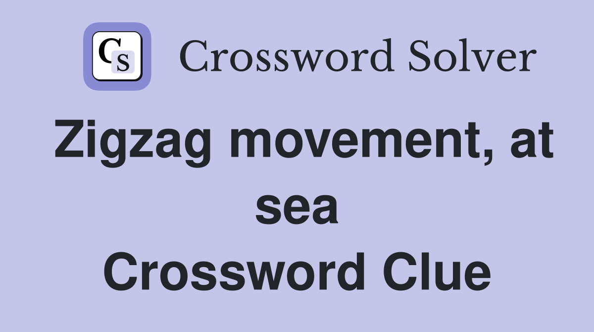 Zigzag movement, at sea Crossword Clue