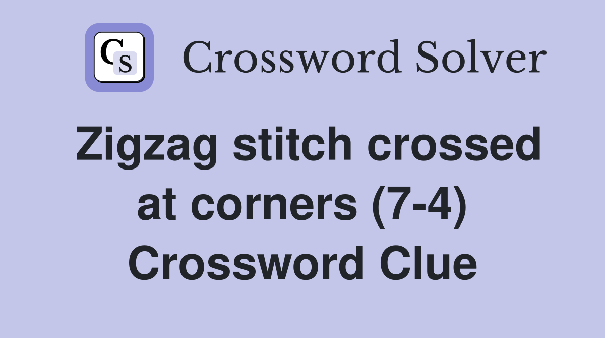 Zigzag stitch crossed at corners (7-4) Crossword Clue
