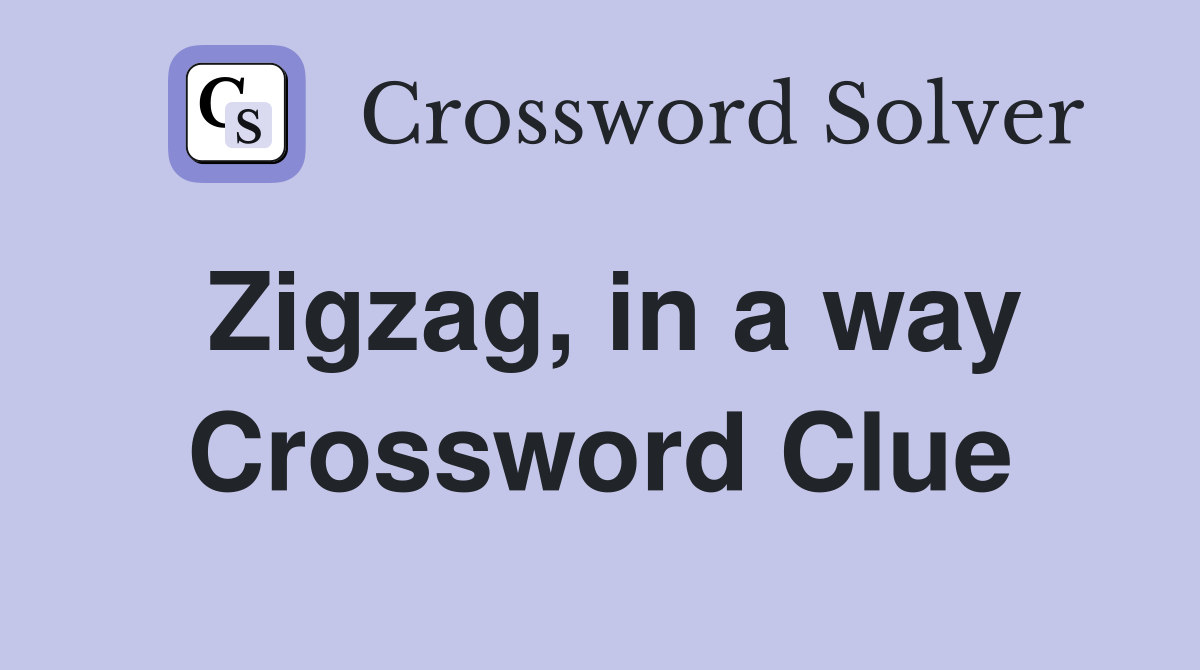 Zigzag, in a way Crossword Clue