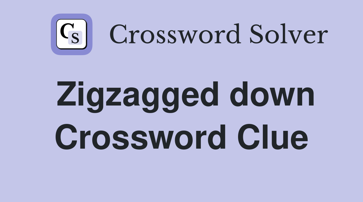 Zigzagged down Crossword Clue