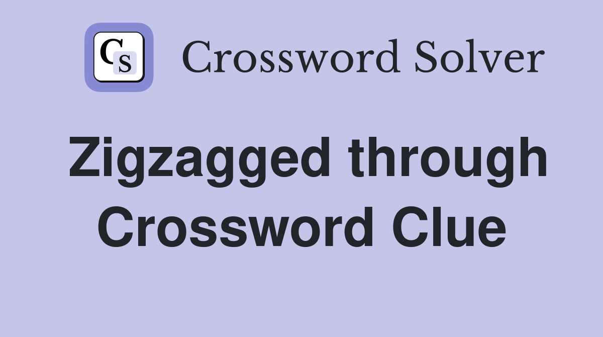 Zigzagged through Crossword Clue