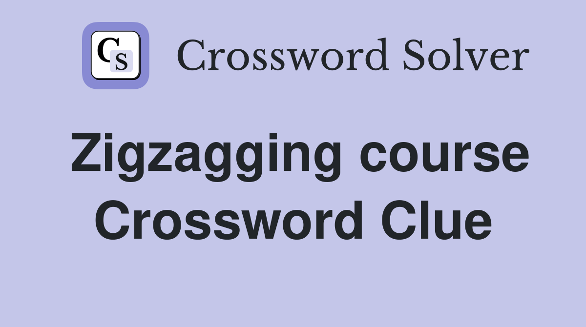 Zigzagging course Crossword Clue