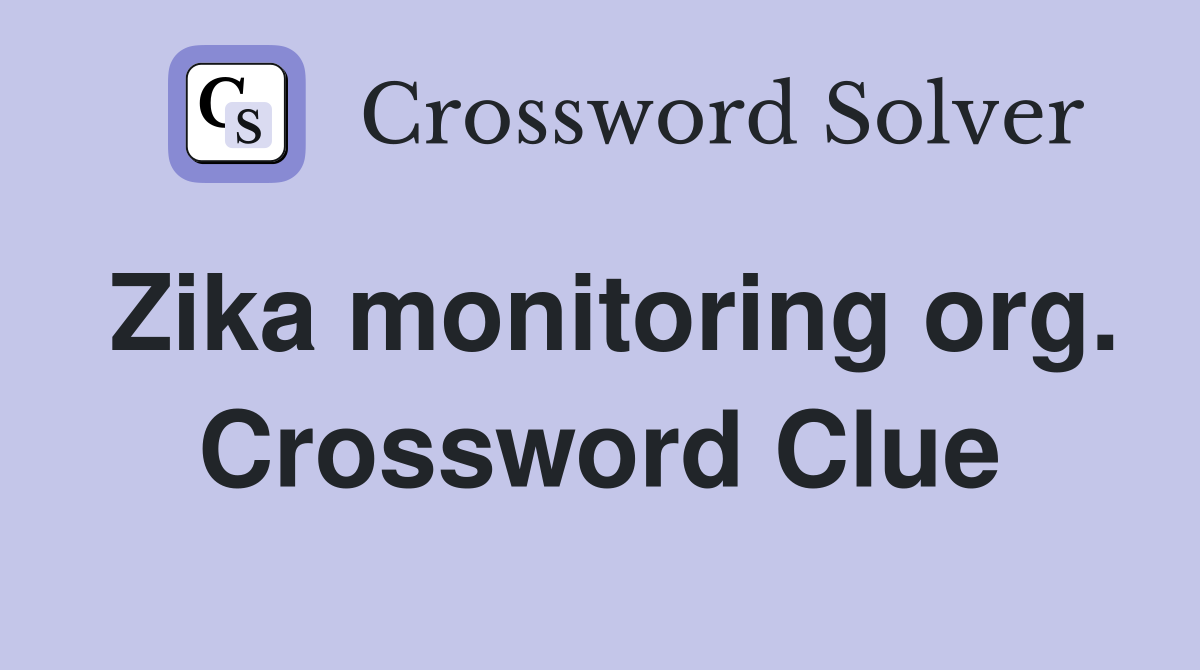 Zika monitoring org. Crossword Clue