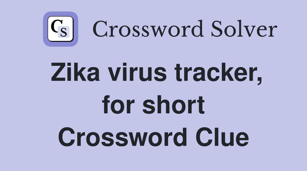 Zika virus tracker, for short Crossword Clue