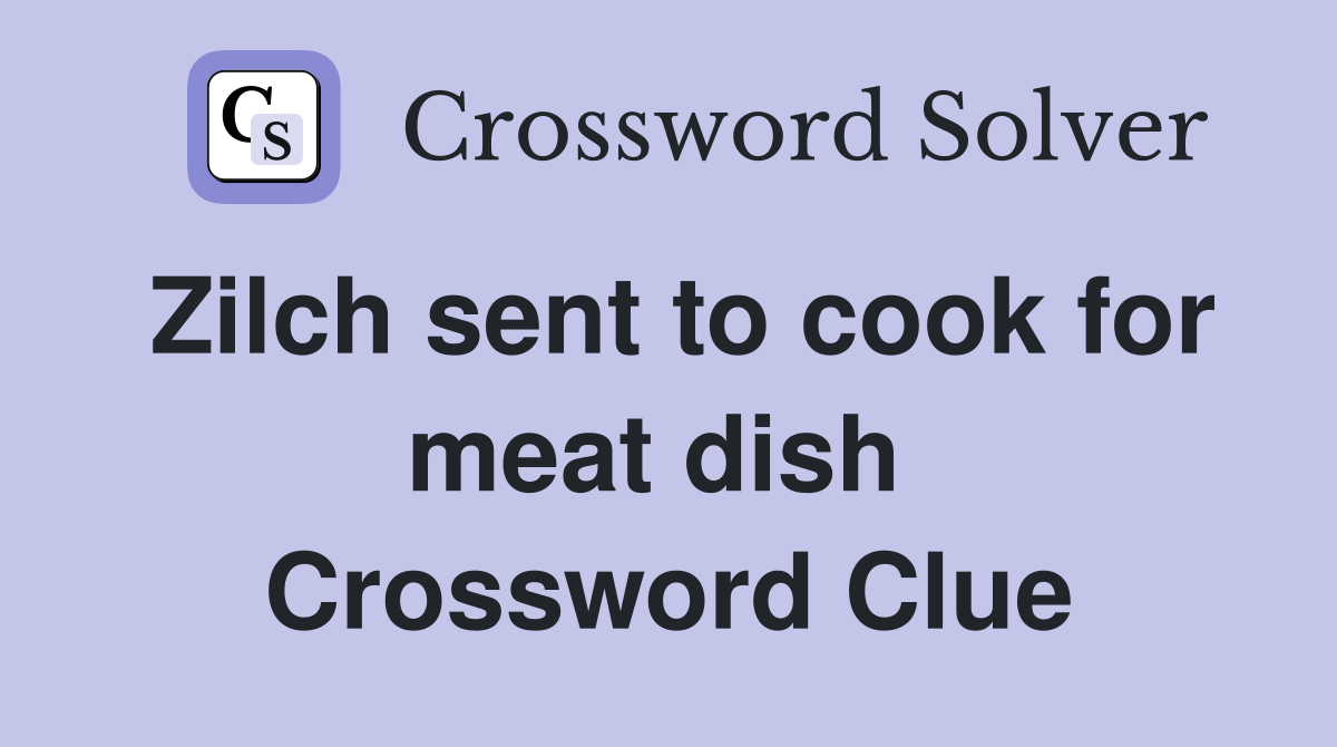 Zilch sent to cook for meat dish  Crossword Clue