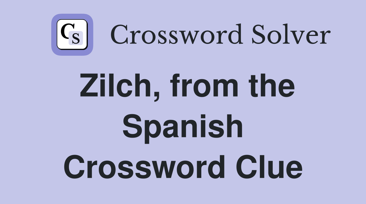 Zilch, from the Spanish Crossword Clue