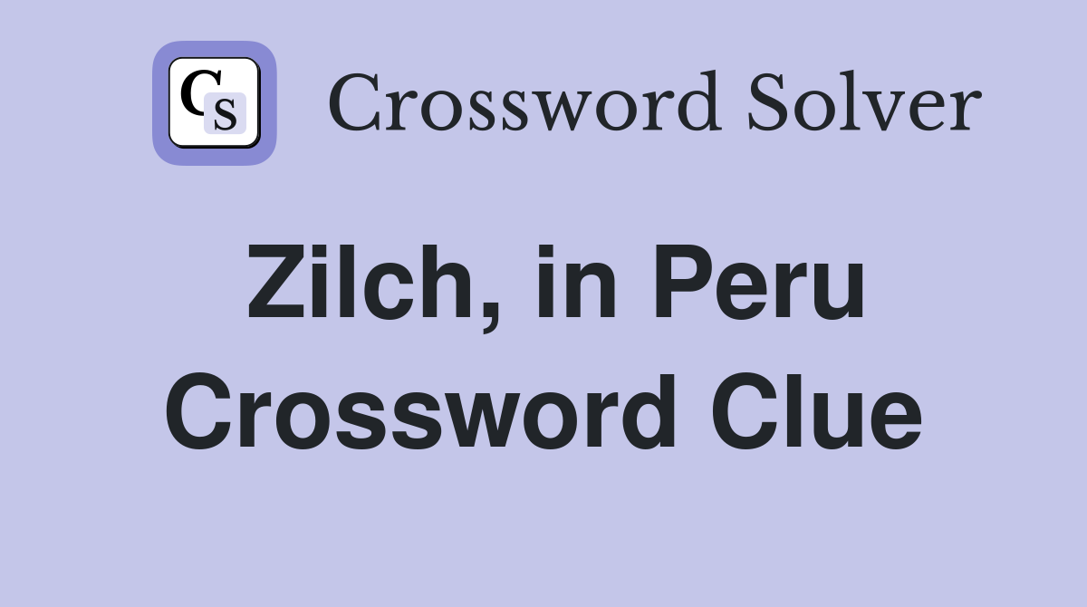 Zilch, in Peru Crossword Clue