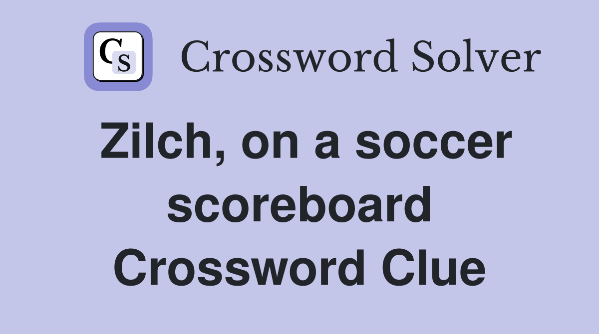 Zilch, on a soccer scoreboard Crossword Clue
