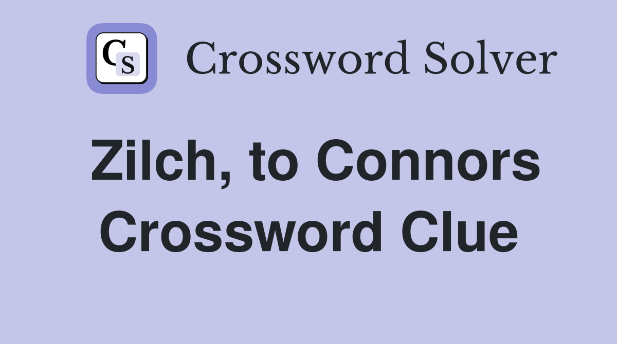 Zilch, to Connors Crossword Clue
