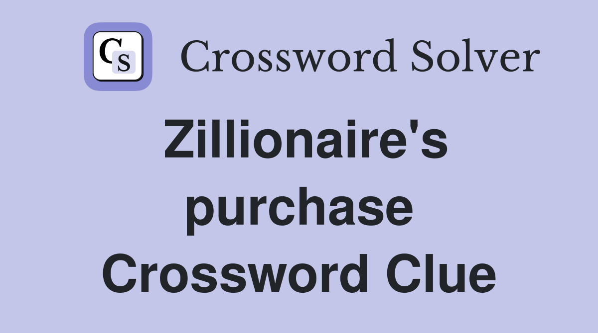 Zillionaire's purchase Crossword Clue